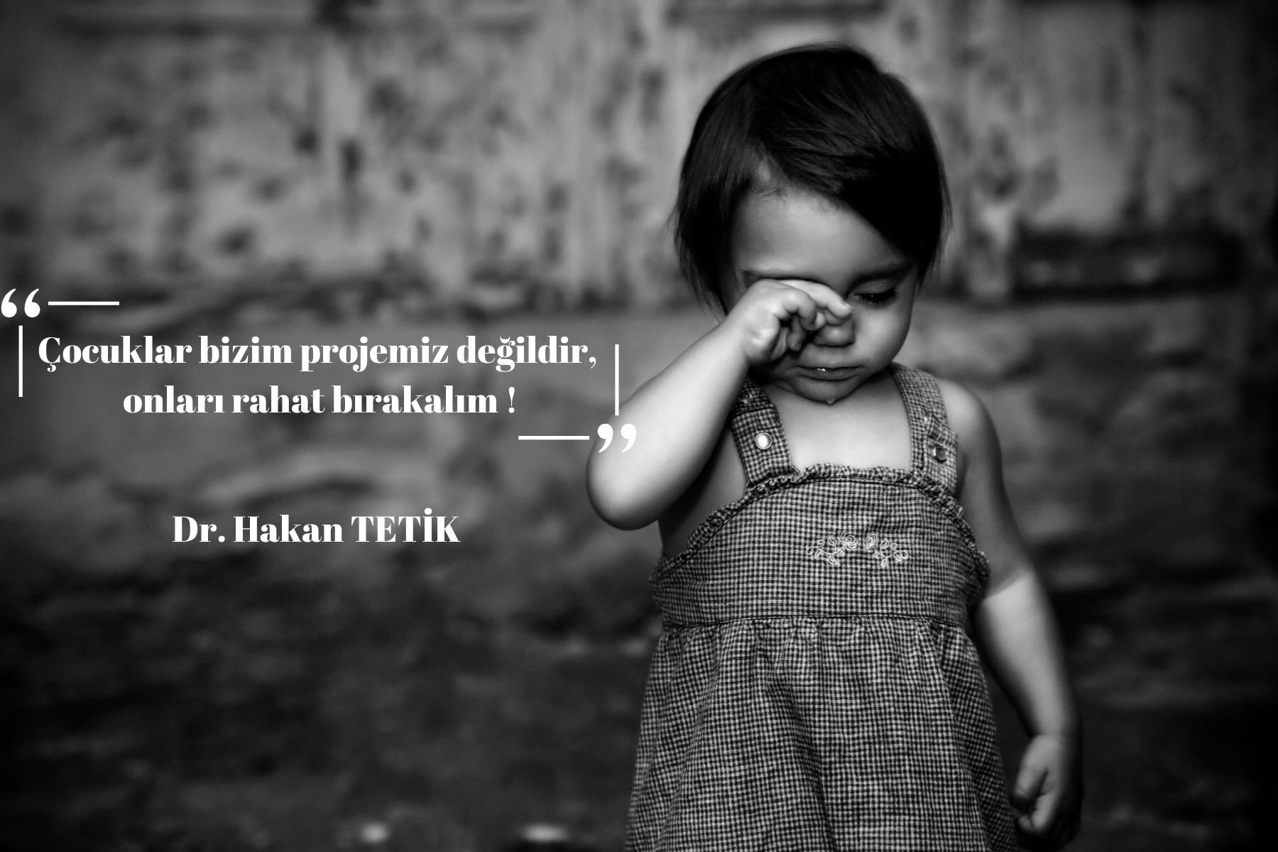 Çocuklar bizim projemiz değildir, onları rahat bırakalım !